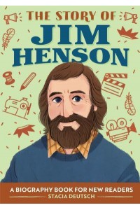 The Story of Jim Henson A Biography Book for New Readers - The Story Of: A Biography Series for New Readers