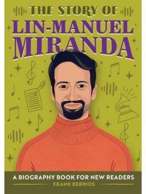 The Story of Lin-Manuel Miranda A Biography Book for New Readers - The Story Of: A Biography Series for New Readers