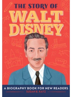 The Story of Walt Disney A Biography Book for New Readers - The Story Of: A Biography Series for New Readers