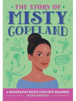 The Story of Misty Copeland A Biography Book for New Readers - The Story Of: A Biography Series for New Readers