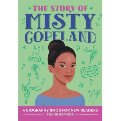 The Story of Misty Copeland A Biography Book for New Readers - The Story Of: A Biography Series for New Readers