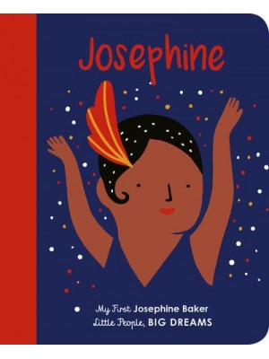 Josephine My First Josephine Baker - Little People, Big Dreams