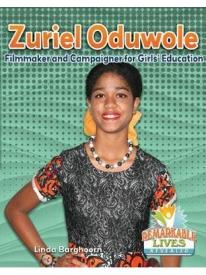 Zuriel Oduwole Filmmaker and Campaigner for Girls' Education - Remarkable Lives Revealed