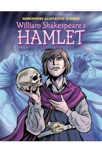 William Shakespeare's Hamlet - Shakespeare Illustrated Classics