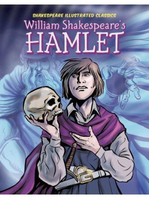 William Shakespeare's Hamlet - Shakespeare Illustrated Classics