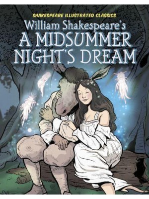 William Shakespeare's A Midsummer Night's Dream - Shakespeare Illustrated Classics