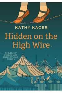 Hidden on the High Wire - The Holocaust Remembrance Series for Young Readers