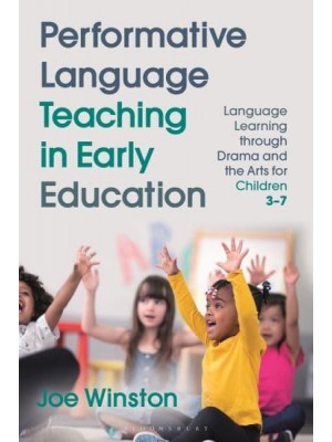 Performative Language Teaching in Early Education Language Learning Through Drama and the Arts for Children 3-7