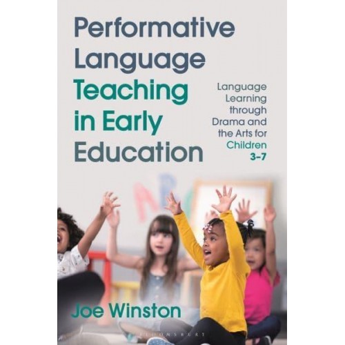 Performative Language Teaching in Early Education Language Learning Through Drama and the Arts for Children 3-7