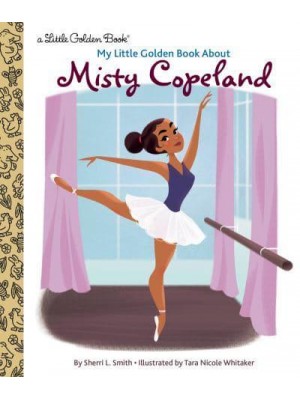 My Little Golden Book About Misty Copeland - Little Golden Book