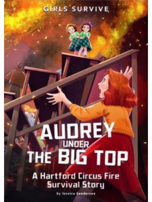 Audrey Under the Big Top A Hartford Circus Fire Survival Story - Girls Survive