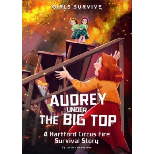 Audrey Under the Big Top A Hartford Circus Fire Survival Story - Girls Survive