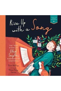 Rise Up With a Song The True Story of Ethel Smyth, Suffragette Composer - Heroes Remembered