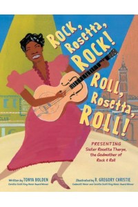 Rock, Rosetta, Rock! Roll, Rosetta, Roll! Presenting Sister Rosetta Tharpe, the Godmother of Rock & Roll