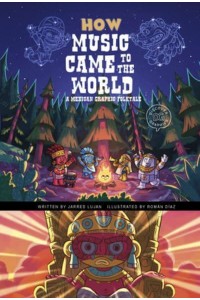 How Music Came to the World A Mexican Graphic Folktale - Discover Graphics: Global Folktales