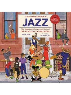A Child's Introduction to Jazz The Musicians, Culture, and Roots of the World's Coolest Music