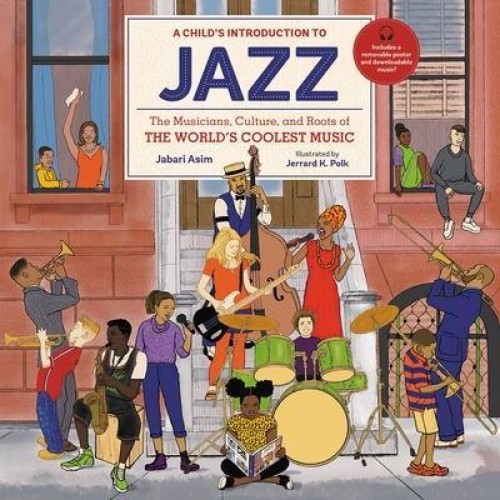 A Child's Introduction to Jazz The Musicians, Culture, and Roots of the World's Coolest Music