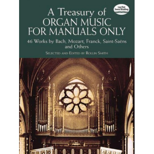 A Treasury of Organ Music for Manuals Only 46 Works by Bach, Mozart, Franck, Saint-Saens and Others - Dover Music for Organ