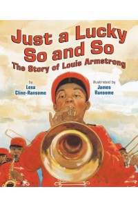Just a Lucky So and So The Story of Louis Armstrong