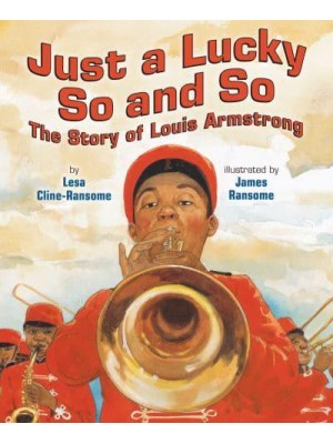 Just a Lucky So and So The Story of Louis Armstrong