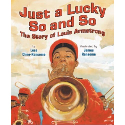 Just a Lucky So and So The Story of Louis Armstrong