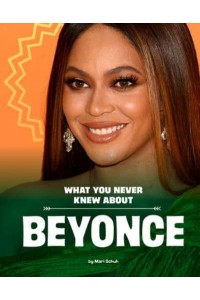What You Never Knew About Beyoncé - Behind the Scenes Biographies