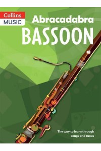Abracadabra Bassoon The Way to Learn Through Songs and Tunes - Abracadabra Woodwind