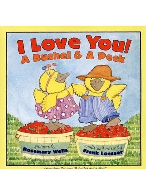 I Love You! A Bushel & A Peck Tales from the Song a Bushel and a Peck