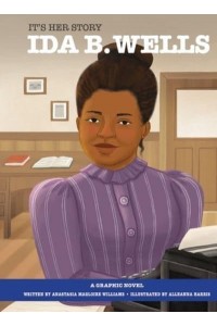 It's Her Story Ida B. Wells a Graphic Novel A Graphic Novel