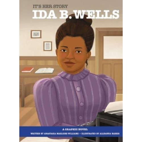 It's Her Story Ida B. Wells a Graphic Novel A Graphic Novel