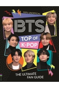 BTS - Top of K-Pop The Ultimate Fan Guide