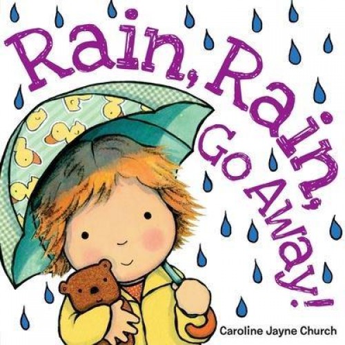 Rain, Rain, Go Away! - Caroline Jayne Church