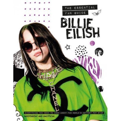 Billie Eilish The Essential Fan Guide