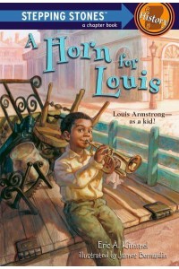 A Horn for Louis A Stepping Stone Book History Louis Armstrong--as a Kid! - A Stepping Stone Book(TM)