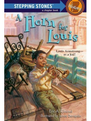 A Horn for Louis A Stepping Stone Book History Louis Armstrong--as a Kid! - A Stepping Stone Book(TM)