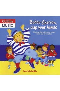 Bobby Shaftoe, Clap Your Hands Musical Fun With New Songs from Old Favourites - Songbooks