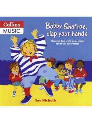 Bobby Shaftoe, Clap Your Hands Musical Fun With New Songs from Old Favourites - Songbooks