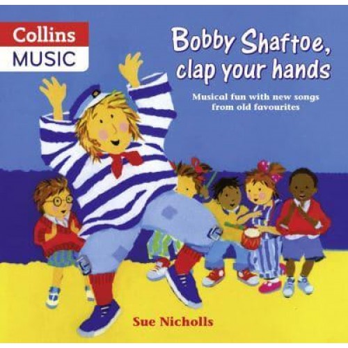 Bobby Shaftoe, Clap Your Hands Musical Fun With New Songs from Old Favourites - Songbooks