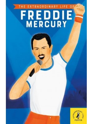 The Extraordinary Life of Freddie Mercury - Extraordinary Lives