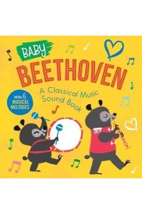 Baby Beethoven: A Classical Music Sound Book (With 6 Magical Melodies) - Baby Classical Music Sound Books