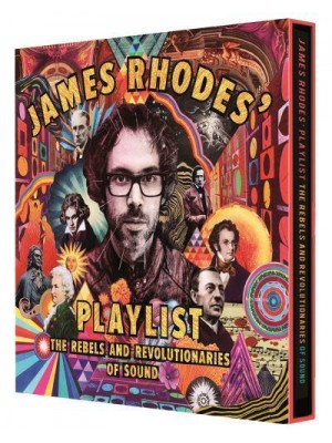 James Rhodes' Playlist The Rebels and Revolutionaries of Sound