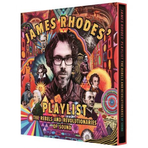 James Rhodes' Playlist The Rebels and Revolutionaries of Sound