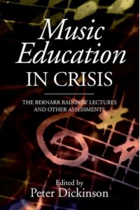 Music Education in Crisis The Bernarr Rainbow Lectures and Other Assessments - Classic Texts in Music Education