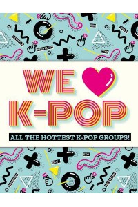 We [Symbol of a Heart] K-Pop All the Hottest K-Pop Groups!