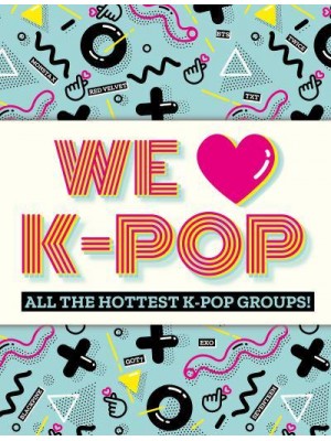 We [Symbol of a Heart] K-Pop All the Hottest K-Pop Groups!