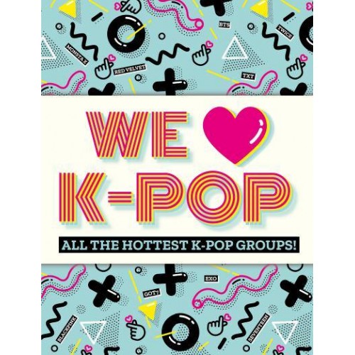 We [Symbol of a Heart] K-Pop All the Hottest K-Pop Groups!