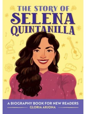 The Story of Selena Quintanilla A Biography Book for Young Readers - The Story Of: A Biography Series for New Readers