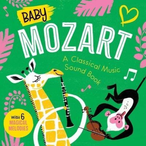 Baby Mozart: A Classical Music Sound Book (With 6 Magical Melodies) - Baby Classical Music Sound Books