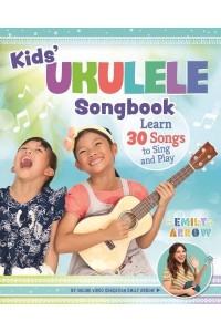 Kids' Ukulele Songbook Learn 30 Songs to Sing and Play