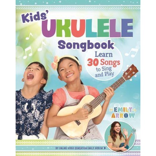 Kids' Ukulele Songbook Learn 30 Songs to Sing and Play